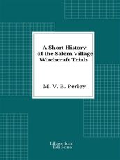 A Short History of the Salem Village Witchcraft Trials