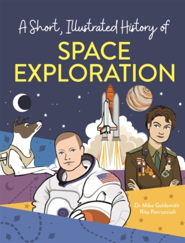 A Short, Illustrated History of... Space Exploration - Mike Goldsmith