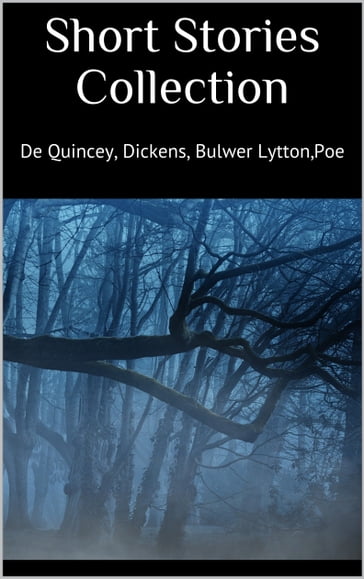 Short Stories Collection - De Quincey - Dickens - Bulwer Lytton - Poe
