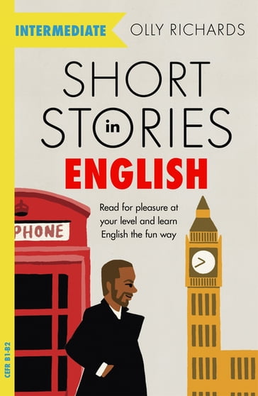 Short Stories in English for Intermediate Learners - Olly Richards