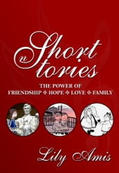 Short Stories: The Power of Friendship, Hope, Love and Family