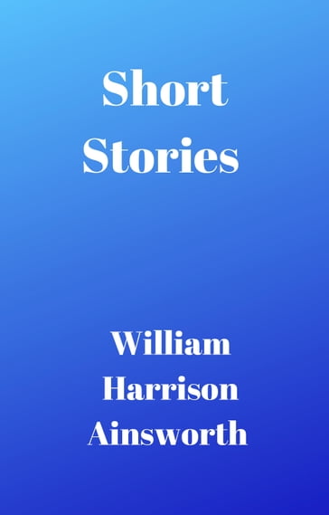 Short Stories - William Harrison Ainsworth