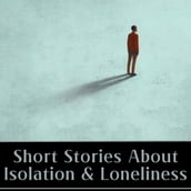 Short Stories about Isolation & Loneliness