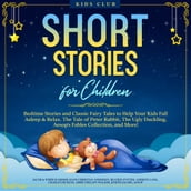 Short Stories for Children: Bedtime Stories and Classic Fairy Tales to Help Your Kids Fall Asleep & Relax. The Tale of Peter Rabbit, The Ugly Duckling, Aesop s Fables Collection, and More!