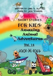 Short Stories for Kids: Amazing Animal Adventures - Vol. 14