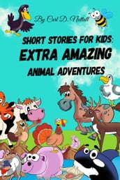 Short Stories for Kids: Extra Amazing Animal Adventures