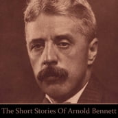 Short Stories of Arnold Bennett, The