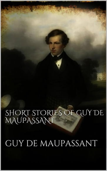 Short Stories of Guy de Maupassant - Guy de Maupassant