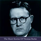 Short Stories of Thomas Burke, The