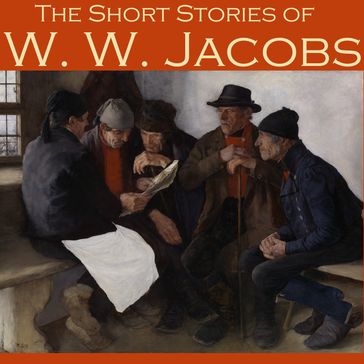 Short Stories of W. W. Jacobs, The - W. W. Jacobs