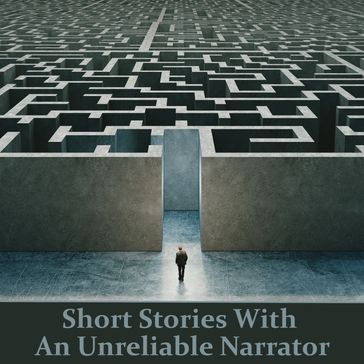 Short Stories with An Unreliable Narrator - George Eliot - Charlotte Perkins Gilman - Ambrose Bierce - Edgar Allan Poe - Eudora Welty - J M Barrie - Nikolai Gogol - Henry O - Robert W Chambers - Ryunosuke Akutagawa - Sherwood Anderson