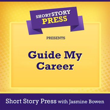 Short Story Press Presents Guide My Career - Short Story Press - Jasmine Bowen
