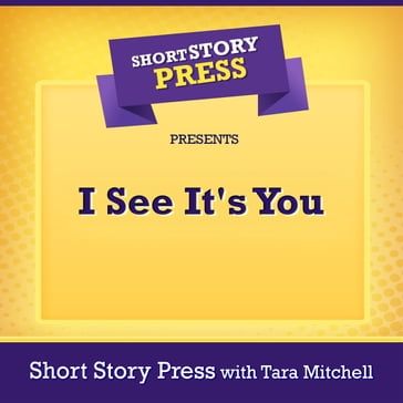 Short Story Press Presents I See It's You - Short Story Press - Tara Mitchell