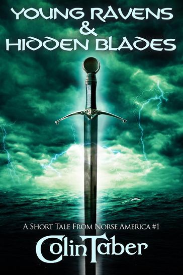 A Short Tale From Norse America: Young Ravens & Hidden Blades - Colin Taber