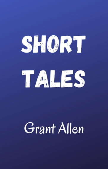 Short Tales - Grant Allen