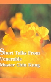 Short Talks from Venerable Master Chin Kung