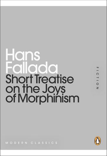 Short Treatise on the Joys of Morphinism - Hans Fallada