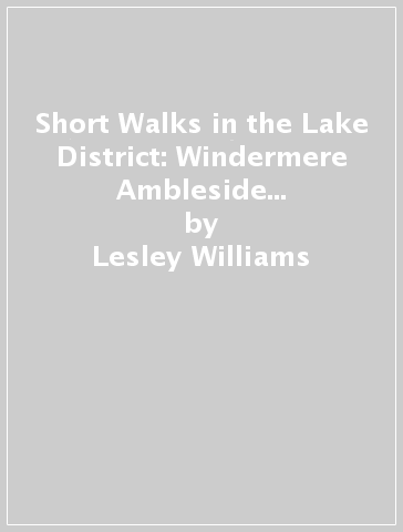 Short Walks in the Lake District: Windermere Ambleside and Grasmere - Lesley Williams - Jonathan Williams