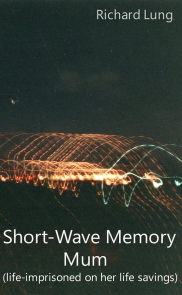 Short-Wave Memory Mum (Life-Imprisoned on Her Life Savings) - Richard Lung