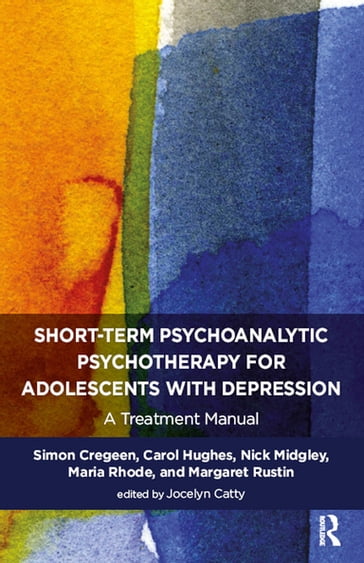Short-term Psychoanalytic Psychotherapy for Adolescents with Depression - Simon Cregeen - Jocelyn Catty - Carol Hughes - Nick Midgley - Maria Rhode - Margaret Rustin