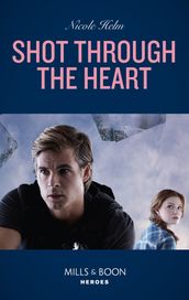 Shot Through The Heart (A North Star Novel Series, Book 2) (Mills & Boon Heroes)