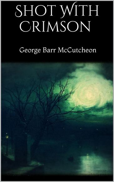 Shot With Crimson - George Barr McCutcheon
