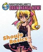 Shoujo Basics: Christopher Hart s Draw Manga Now!