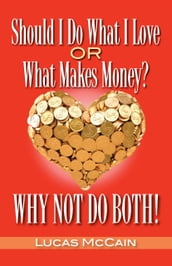 Should I Do What I Love Or What Makes Money? Why Not Do Both!