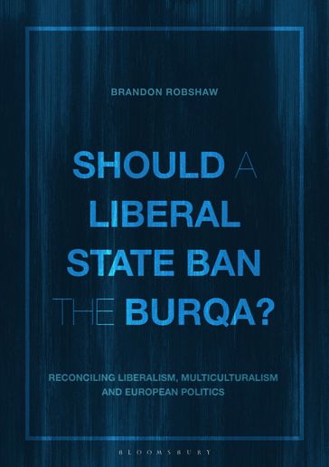 Should a Liberal State Ban the Burqa? - Brandon Robshaw