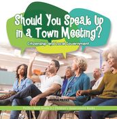 Should You Speak Up in a Town Meeting? Citizenship and Local Government Politics Book Grade 3 Children s Government Books