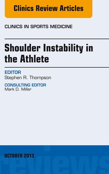 Shoulder Instability in the Athlete, An Issue of Clinics in Sports Medicine - Stephen R. Thompson - MD - M.E.D. - FRCSC