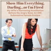 Show Him Everything, Darlingor I m Fired: My Wife s Harrowing Humiliation Before My Angry Boss