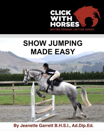 Show Jumping Made Easy - Ad.Dip.Ed. Jeanette A Garrett B.H.S.I.