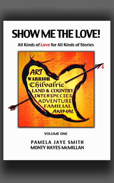 Show Me the Love! All Kinds of Love for All Kinds of Stories: Volume One - Pamela Jaye Smith