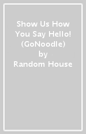 Show Us How You Say Hello! (GoNoodle)