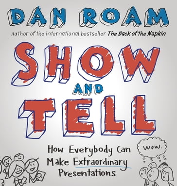 Show and Tell - Dan Roam