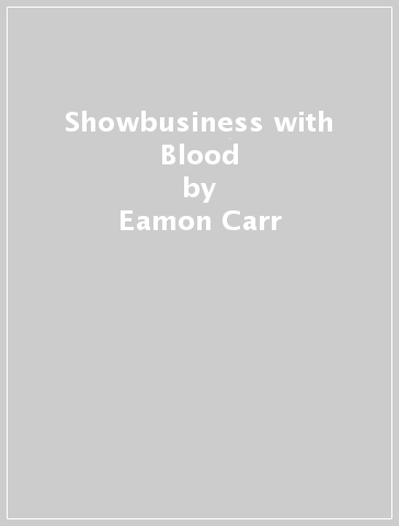 Showbusiness with Blood - Eamon Carr