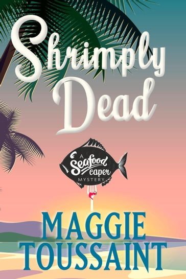 Shrimply Dead - Maggie Toussaint