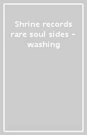 Shrine records rare soul sides - washing