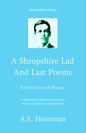A Shropshire Lad and Last Poems: For the Love of Moses