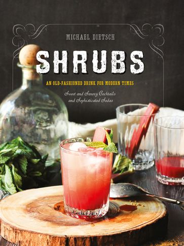 Shrubs: An Old Fashioned Drink for Modern Times - Michael Dietsch