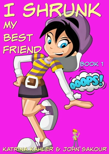 I Shrunk My Best Friend! - Book 1 - Ooops! - John Zakour - Katrina Kahler
