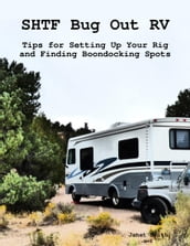 Shtf Bug Out Rv: Tips for Setting Up Your Rig and Finding Boondocking Spots