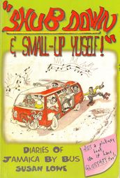Shub Down & Small-up Yuself! Diaries of Jamaica by Bus