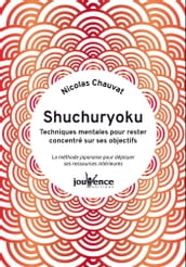 Shuchuryoku : techniques mentales pour rester concentré sur ses objectifs