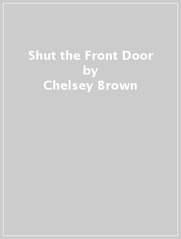 Shut the Front Door - Chelsey Brown