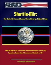 Shuttle-Mir: The United States and Russia Share History s Highest Stage (NASA SP-2001-4225) - Forerunner to International Space Station (ISS) Operations, Human Side of Successes and Accidents on Mir