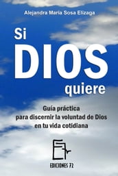 Si Dios quiere. Guía práctica para discernir la voluntad de Dios en tu vida cotidiana