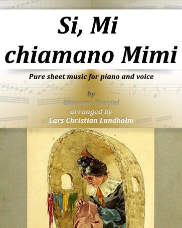 Si, Mi chiamano Mimi Pure sheet music for piano and voice by Giacomo Puccini arranged by Lars Christian Lundholm - Pure Sheet music