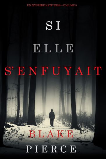 Si elle s'enfuyait (Un mystère Kate WiseVolume 5) - Blake Pierce